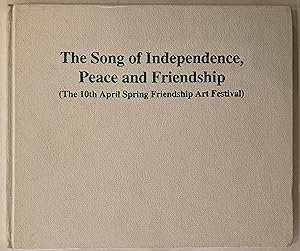 The song of independence, peace and friendship : (the 10th April Spring Friendship Art Festival)