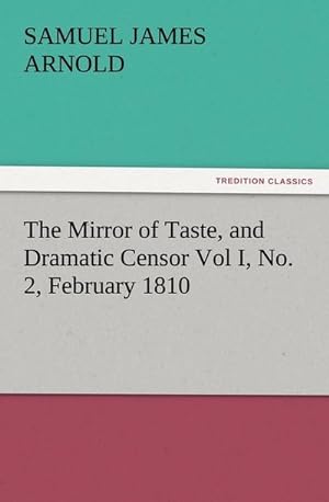 Bild des Verkufers fr The Mirror of Taste, and Dramatic Censor Vol I, No. 2, February 1810 zum Verkauf von Smartbuy