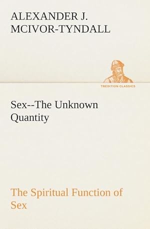 Bild des Verkufers fr Sex--The Unknown Quantity The Spiritual Function of Sex zum Verkauf von Smartbuy