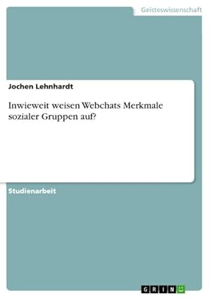 Seller image for Inwieweit weisen Webchats Merkmale sozialer Gruppen auf? for sale by Smartbuy