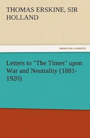 Bild des Verkufers fr Letters to "The Times" upon War and Neutrality (1881-1920) zum Verkauf von Smartbuy