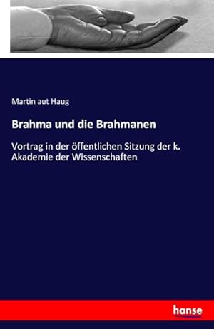 Seller image for Brahma und die Brahmanen : Vortrag in der ffentlichen Sitzung der k. Akademie der Wissenschaften for sale by Smartbuy
