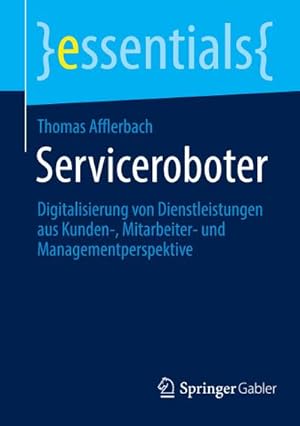 Bild des Verkufers fr Serviceroboter : Digitalisierung von Dienstleistungen aus Kunden-, Mitarbeiter- und Managementperspektive zum Verkauf von Smartbuy