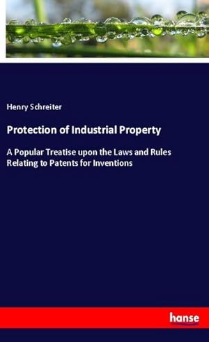 Seller image for Protection of Industrial Property : A Popular Treatise upon the Laws and Rules Relating to Patents for Inventions for sale by Smartbuy
