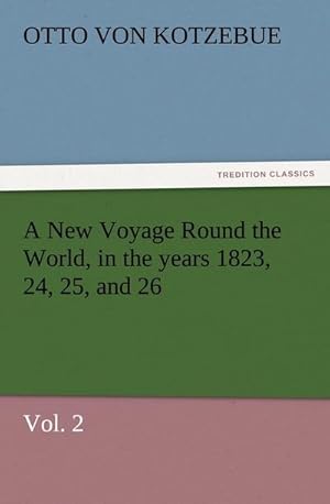 Bild des Verkufers fr A New Voyage Round the World, in the years 1823, 24, 25, and 26, Vol. 2 zum Verkauf von Smartbuy