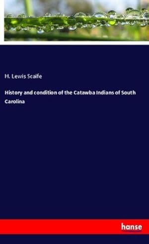 Image du vendeur pour History and condition of the Catawba Indians of South Carolina mis en vente par Smartbuy