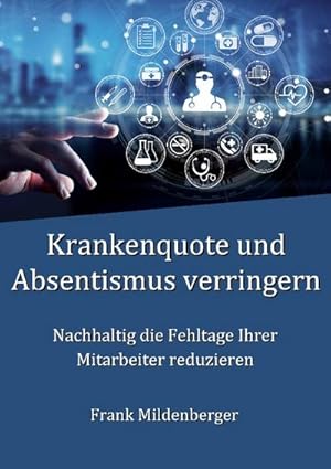 Bild des Verkufers fr Krankenquote und Absentismus verringern : Nachhaltig die Fehltage Ihrer Mitarbeiter reduzieren zum Verkauf von Smartbuy