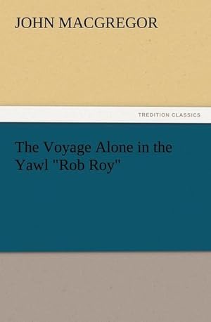 Bild des Verkufers fr The Voyage Alone in the Yawl "Rob Roy" zum Verkauf von Smartbuy