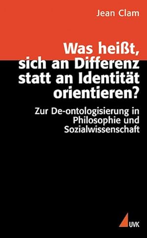 Seller image for Was heißt, sich an Differenz statt an Identität orientieren : Zur De-ontologisierung in Philosophie und Wissenschaft for sale by Smartbuy