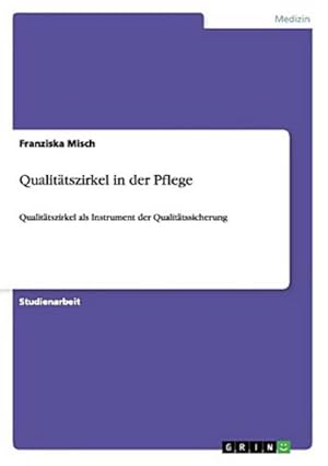 Bild des Verkufers fr Qualittszirkel in der Pflege : Qualittszirkel als Instrument der Qualittssicherung zum Verkauf von Smartbuy