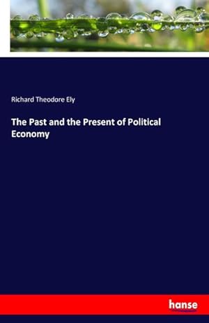 Image du vendeur pour The Past and the Present of Political Economy mis en vente par Smartbuy