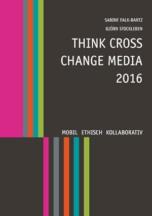 Bild des Verkufers fr Think Cross Change Media 2016 : Mobil. Ethisch. Kollaborativ. zum Verkauf von Smartbuy