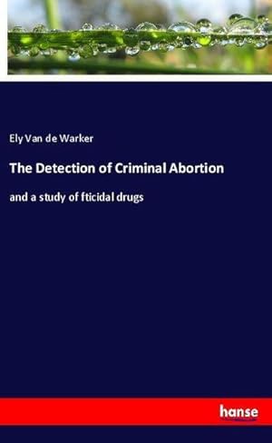 Immagine del venditore per The Detection of Criminal Abortion : and a study of fticidal drugs venduto da Smartbuy