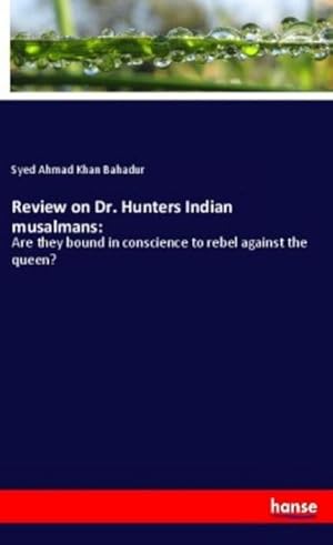 Imagen del vendedor de Review on Dr. Hunters Indian musalmans: : Are they bound in conscience to rebel against the queen? a la venta por Smartbuy