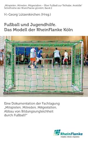 Bild des Verkufers fr Fuball und Jugendhilfe. Das Modell der RheinFlanke Kln : Eine Dokumentation der Fachtagung "Mitspielen. Mitreden. Mitgestalten. Abbau von Bildungsungleichheit durch Fuball?" zum Verkauf von Smartbuy