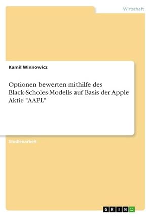 Seller image for Optionen bewerten mithilfe des Black-Scholes-Modells auf Basis der Apple Aktie "AAPL" for sale by Smartbuy
