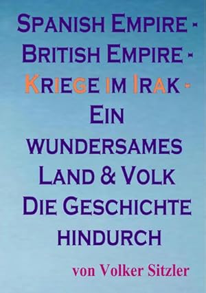 Bild des Verkufers fr Spanish Empire - British Empire : Kriege im Irak - Ein wundersames Land und Volk die Geschichte hindurch zum Verkauf von Smartbuy