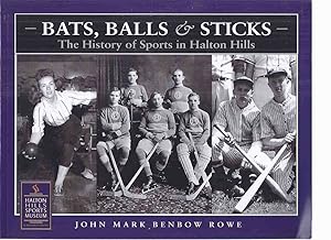 Bats, Balls & Sticks: The History of Sports in Halton Hills (inc. Lacrosse, Baseball; Hockey; Ice...