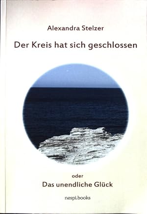 Bild des Verkufers fr Der Kreis hat sich geschlossen oder Das unendliche Glck; zum Verkauf von books4less (Versandantiquariat Petra Gros GmbH & Co. KG)