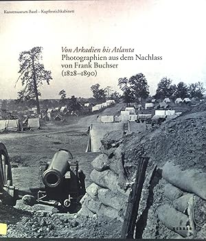 Seller image for Von Arkadien bis Atlanta : Photographien aus dem Nachlass von Frank Buchser (1828 - 1890). for sale by books4less (Versandantiquariat Petra Gros GmbH & Co. KG)