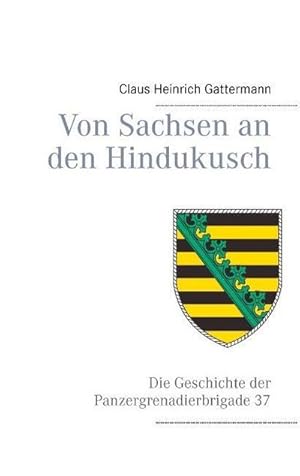 Bild des Verkufers fr Von Sachsen an den Hindukusch : Die Geschichte der Panzergrenadierbrigade 37 zum Verkauf von Smartbuy