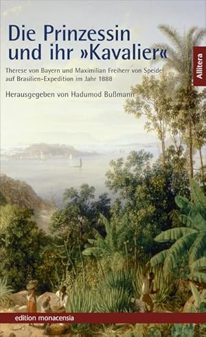 Immagine del venditore per Die Prinzessin und ihr Kavalier : Therese von Bayern und Maximilian Freiherr von Speidel auf Brasilien-Expedition im Jahr 1888 venduto da Smartbuy