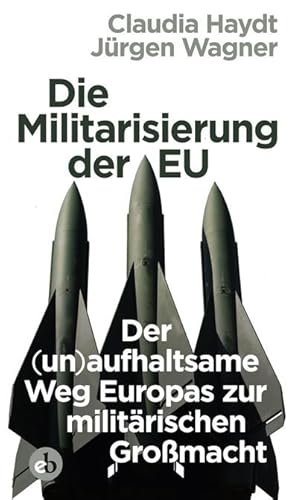 Bild des Verkufers fr Die Militarisierung der EU : Der (un)aufhaltsame Weg Europas zur militrischen Gromacht zum Verkauf von Smartbuy