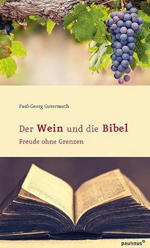 Bild des Verkufers fr Der Wein und die Bibel : Freude ohne Grenzen zum Verkauf von Smartbuy