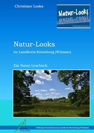 Bild des Verkufers fr Natur-Looks im Landkreis Rotenburg (Wmme) : Ein Natur-Lesebuch zum Verkauf von Smartbuy