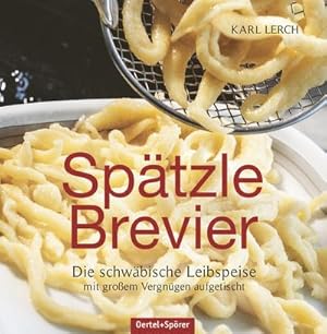 Bild des Verkufers fr Sptzle-Brevier : Die schwbische Leibspeise mit groem Vergngen aufgetischt, Ein berarbeiteter Nachdruck des beliebten Sptzlebuchs aus dem Jahr 1966 zum Verkauf von Smartbuy