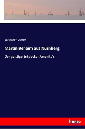 Seller image for Martin Behaim aus Nrnberg : Der geistige Entdecker Amerika's for sale by Smartbuy