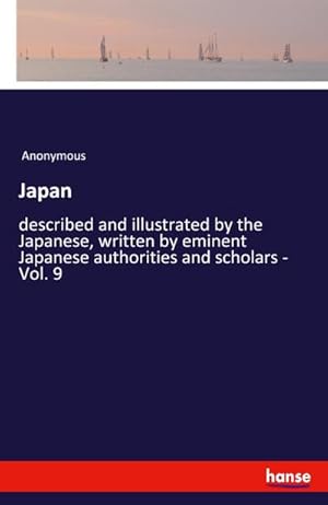 Bild des Verkufers fr Japan : described and illustrated by the Japanese, written by eminent Japanese authorities and scholars - Vol. 9 zum Verkauf von Smartbuy