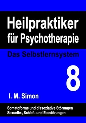 Bild des Verkufers fr Heilpraktiker fr Psychotherapie. Das Selbstlernsystem Band 8 : Somatoforme-, dissoziative-, Ess-, Schlaf- und sexuelle Strungen zum Verkauf von Smartbuy