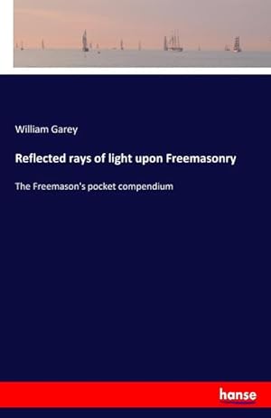 Immagine del venditore per Reflected rays of light upon Freemasonry : The Freemason's pocket compendium venduto da Smartbuy