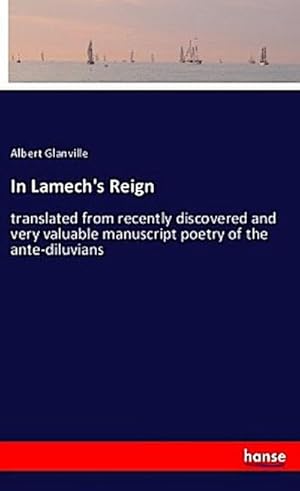 Immagine del venditore per In Lamech's Reign : translated from recently discovered and very valuable manuscript poetry of the ante-diluvians venduto da Smartbuy