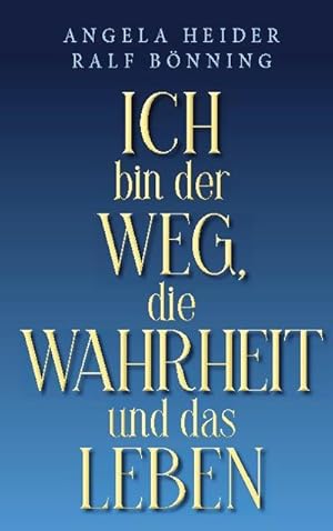 Seller image for Ich bin der Weg, die Wahrheit und das Leben for sale by Smartbuy