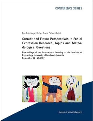 Seller image for Current and Future Perspectives in Facial Expression Research: Topics and Medological Questions : Proceedings of the International Meeting at the Institute of Psychology, University of Innsbruck / Austria, September 28  29.2007 for sale by Smartbuy