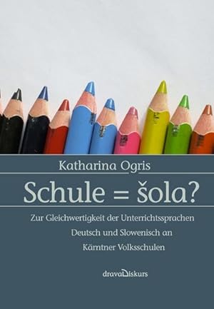 Seller image for Schule = sola? : Zur Gleichwertigkeit der Unterrichtssprachen Deutschund Slowenisch an Krntner Volksschulen for sale by Smartbuy