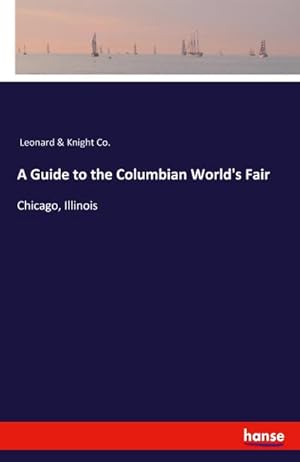 Bild des Verkufers fr A Guide to the Columbian World's Fair : Chicago, Illinois zum Verkauf von Smartbuy