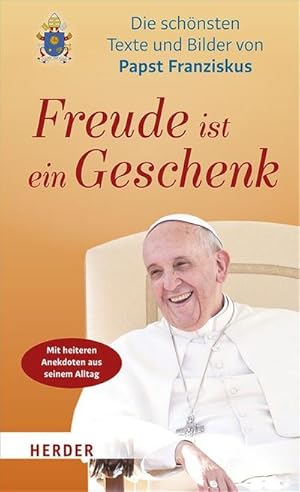 Bild des Verkufers fr Freude ist ein Geschenk : Die schnsten Texte und Bilder des Papstes zum Verkauf von Smartbuy