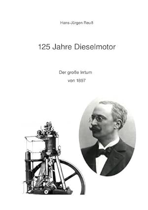 Bild des Verkufers fr 125 Jahre Dieselmotor : Der groe Irrtum von 1897. DE zum Verkauf von Smartbuy