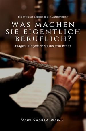 Imagen del vendedor de Was machen Sie eigentlich beruflich? : Fragen, die jede\*r Musiker\*in kennt - Ein ehrlicher Einblick in die Musikbranche. DE a la venta por Smartbuy