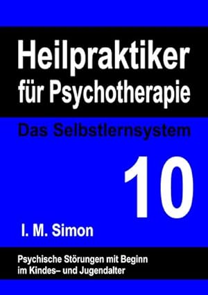 Bild des Verkufers fr Heilpraktiker fr Psychotherapie. Das Selbstlernsystem Band 10 : Psychische Strungen mit Beginn in der Kindheit und Jugend zum Verkauf von Smartbuy