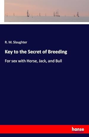 Seller image for Key to the Secret of Breeding : For sex with Horse, Jack, and Bull for sale by Smartbuy