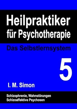 Bild des Verkufers fr Heilpraktiker fr Psychotherapie. Das Selbstlernsystem Band 5 : Schizophrene Psychosen zum Verkauf von Smartbuy