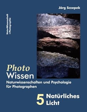 Bild des Verkufers fr PhotoWissen - 5 Natrliches Licht : Naturwissenschaften und Psychologie fr Photographen zum Verkauf von Smartbuy