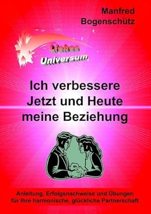 Bild des Verkufers fr Ich verbessere Jetzt und Heute meine Beziehung : Anleitung, Erfolgsnachweise und bungen fr Ihre harmonische, glckliche Partnerschaft zum Verkauf von Smartbuy