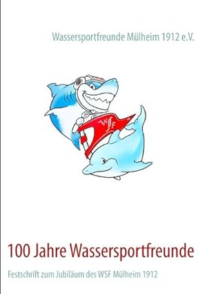 Image du vendeur pour 100 Jahre Wassersportfreunde : Festschrift zum Jubilum des WSF Mlheim 1912 mis en vente par Smartbuy