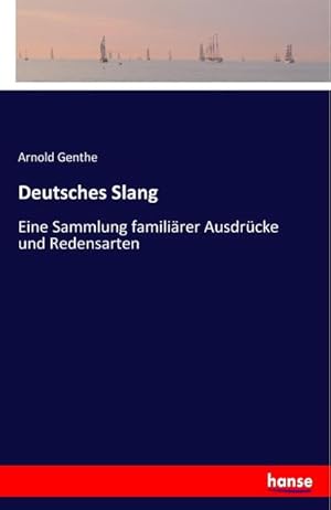 Seller image for Deutsches Slang : Eine Sammlung familirer Ausdrcke und Redensarten for sale by Smartbuy