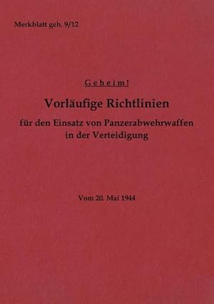 Bild des Verkufers fr Merkblatt geh. 9/12 Vorlufige Richtlinien fr den Einsatz von Panzerabwehrwaffen in der Verteidigung : Vom 20. Mai 1944 - Neuauflage 2022 zum Verkauf von Smartbuy